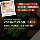 "Booster Paket zum persönlichen Ernährungsplan: Veganes Protein aus Reis, Hanf und Erbsen – hochwertige Inhaltsstoffe für deine Protein-Routine als Sportler."